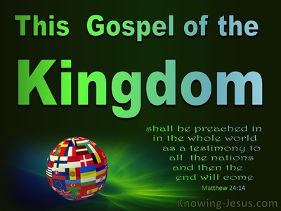 Matthew 24:14 Gospel Of The Kingdom Preached (green)
